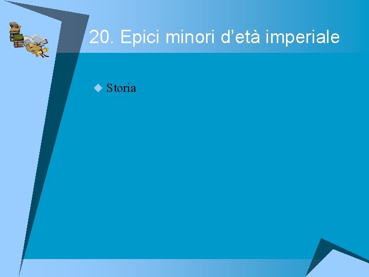 20. Epici minori d’età imperiale u Storia 