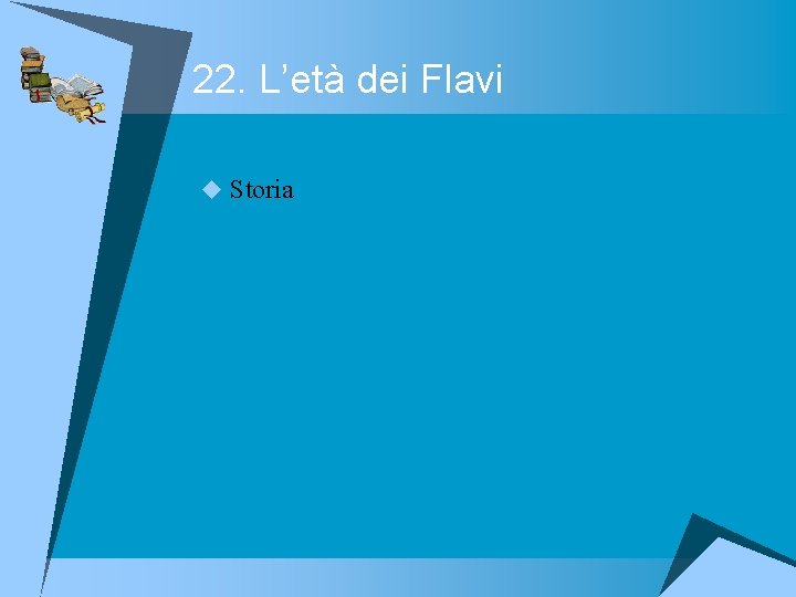 22. L’età dei Flavi u Storia 