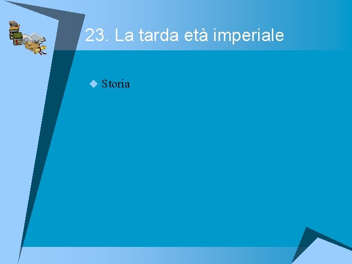 23. La tarda età imperiale u Storia 