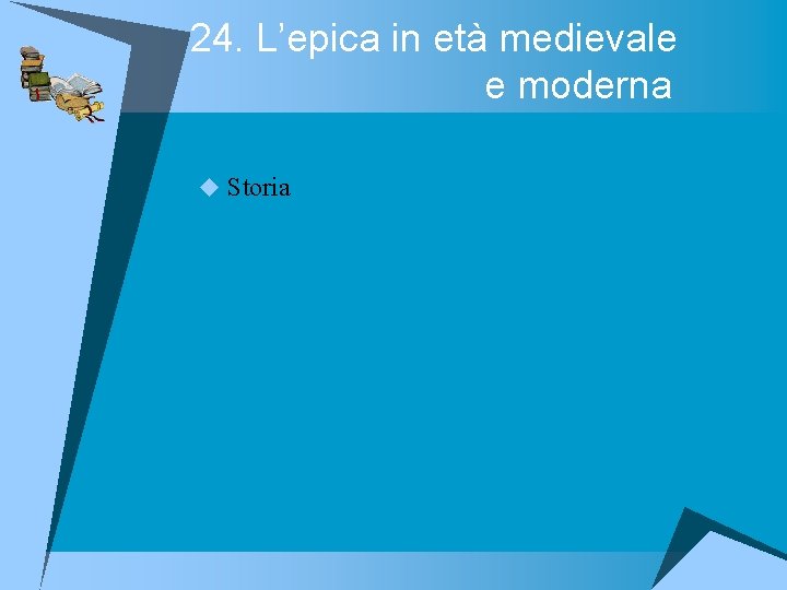 24. L’epica in età medievale e moderna u Storia 