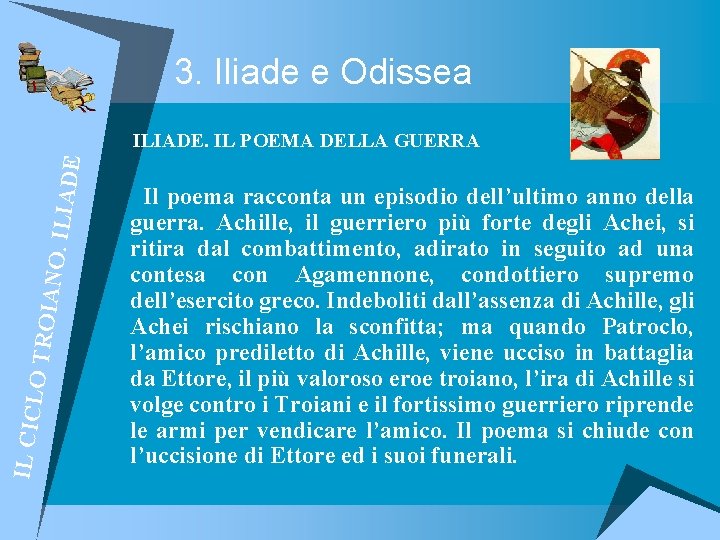 3. Iliade e Odissea IL CICL O TROI ANO. IL IADE ILIADE. IL POEMA