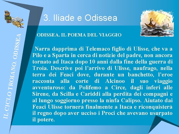 IL CICL O TROI ANO. O DISSE A 3. Iliade e Odissea ODISSEA. IL