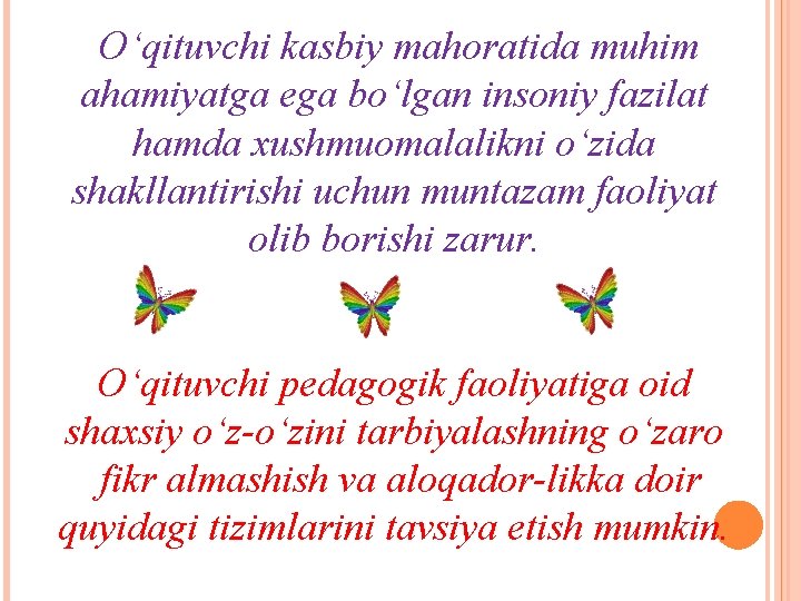  O‘qituvchi kasbiy mahoratida muhim ahamiyatga ega bo‘lgan insoniy fazilat hamda xushmuomalalikni o‘zida shakllantirishi