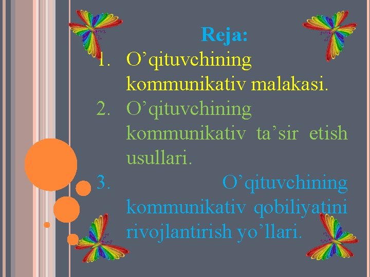 Reja: 1. O’qituvchining kommunikativ malakasi. 2. O’qituvchining kommunikativ ta’sir etish usullari. 3. O’qituvchining kommunikativ