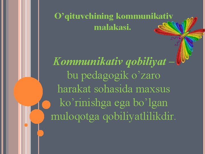 O’qituvchining kommunikativ malakasi. Kоmmunikаtiv qоbiliyat – bu pеdаgоgik o’zаrо hаrаkаt sоhаsidа mахsus ko’rinishgа egа