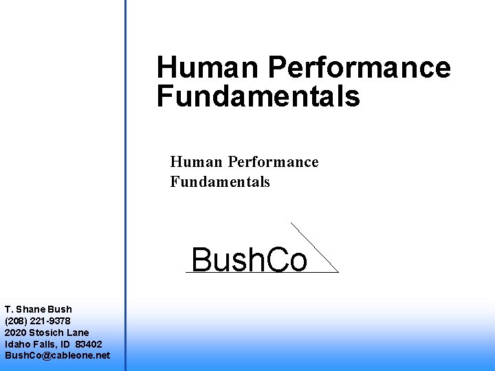 Human Performance Fundamentals Bush. Co T. Shane Bush (208) 221 -9378 2020 Stosich Lane