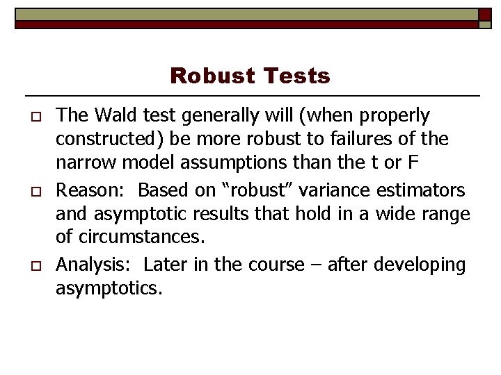 Robust Tests o o o The Wald test generally will (when properly constructed) be