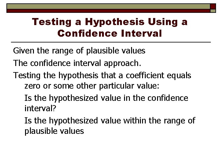 Testing a Hypothesis Using a Confidence Interval Given the range of plausible values The