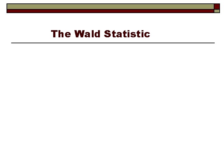 The Wald Statistic 