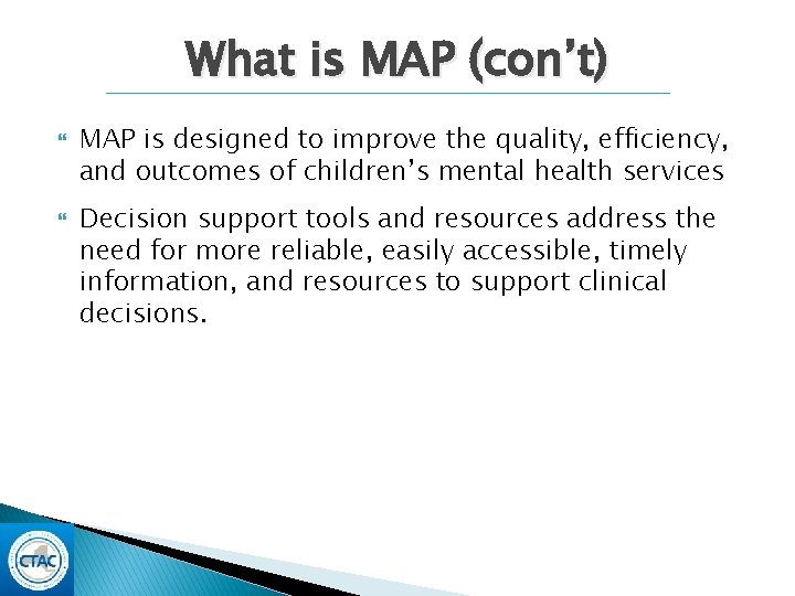 What is MAP (con’t) MAP is designed to improve the quality, efficiency, and outcomes What is MAP (con’t) MAP is designed to improve the quality, efficiency, and outcomes
