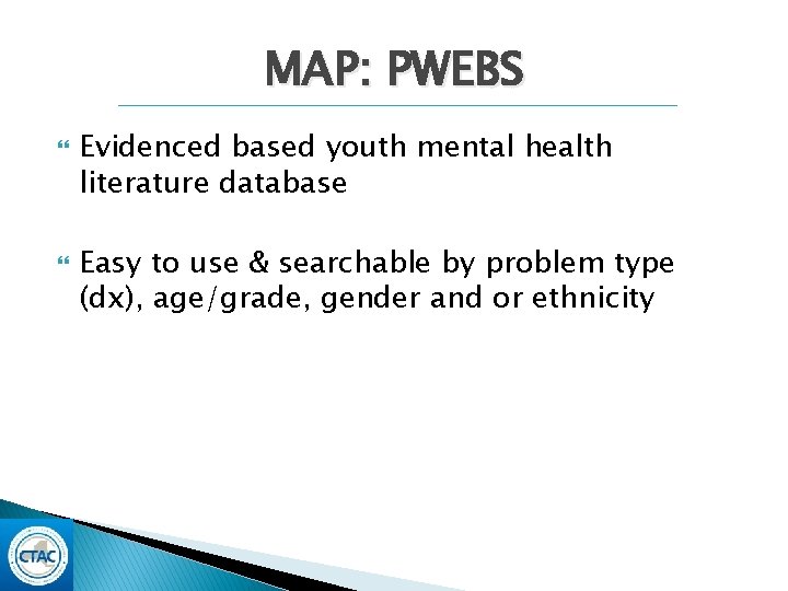 MAP: PWEBS Evidenced based youth mental health literature database Easy to use & searchable MAP: PWEBS Evidenced based youth mental health literature database Easy to use & searchable
