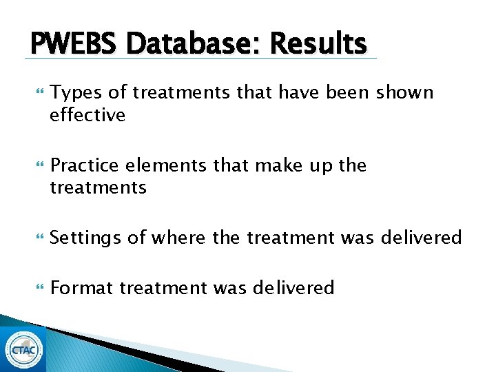 PWEBS Database: Results Types of treatments that have been shown effective Practice elements that PWEBS Database: Results Types of treatments that have been shown effective Practice elements that