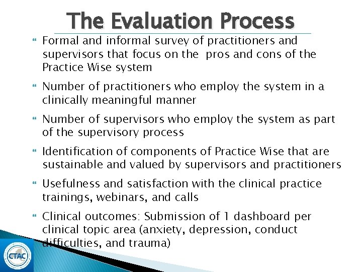 The Evaluation Process Formal and informal survey of practitioners and supervisors that focus The Evaluation Process Formal and informal survey of practitioners and supervisors that focus