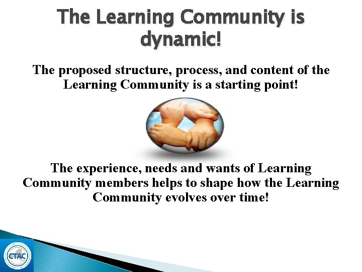 The Learning Community is dynamic! The proposed structure, process, and content of the Learning The Learning Community is dynamic! The proposed structure, process, and content of the Learning