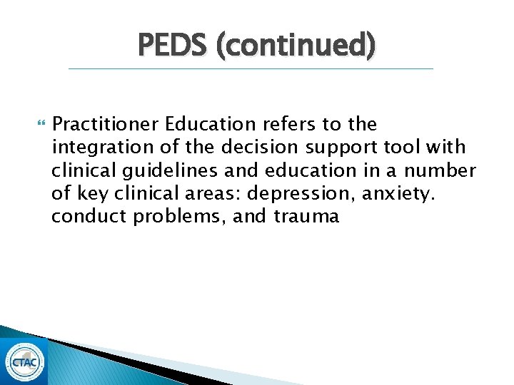 PEDS (continued) Practitioner Education refers to the integration of the decision support tool with PEDS (continued) Practitioner Education refers to the integration of the decision support tool with