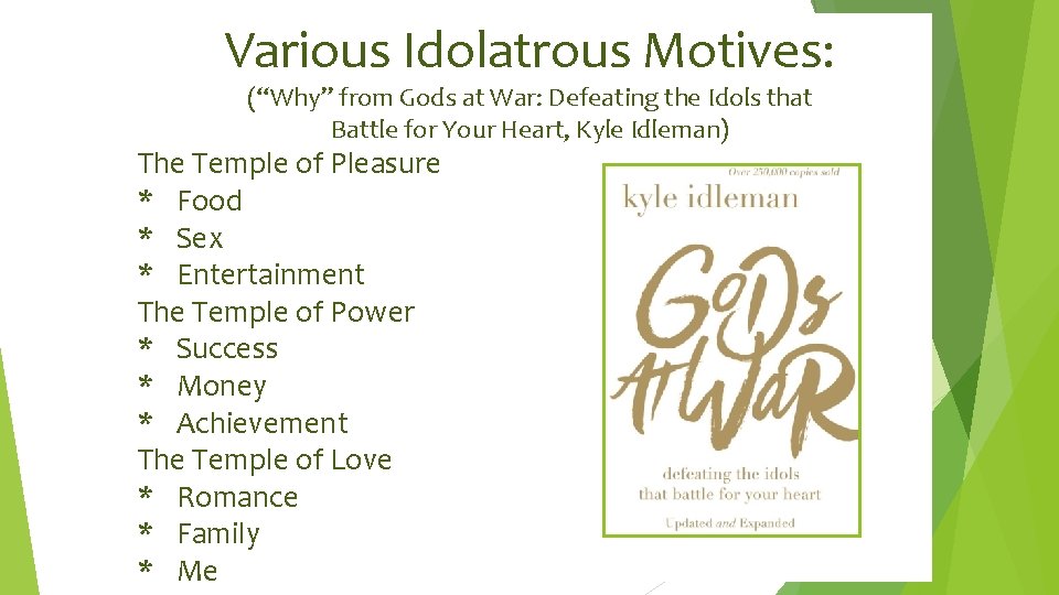 Various Idolatrous Motives: (“Why” from Gods at War: Defeating the Idols that Battle for