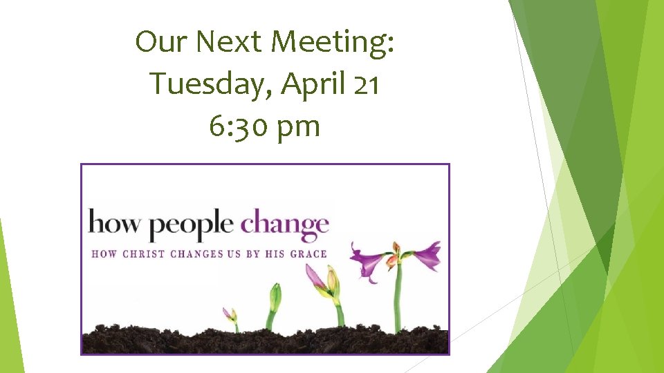 Our Next Meeting: Tuesday, April 21 6: 30 pm 