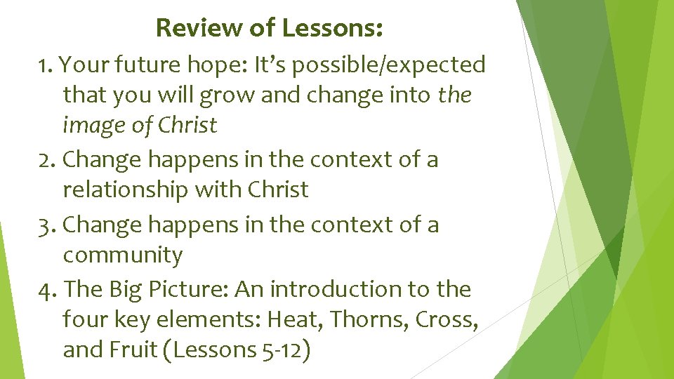 Review of Lessons: 1. Your future hope: It’s possible/expected that you will grow and