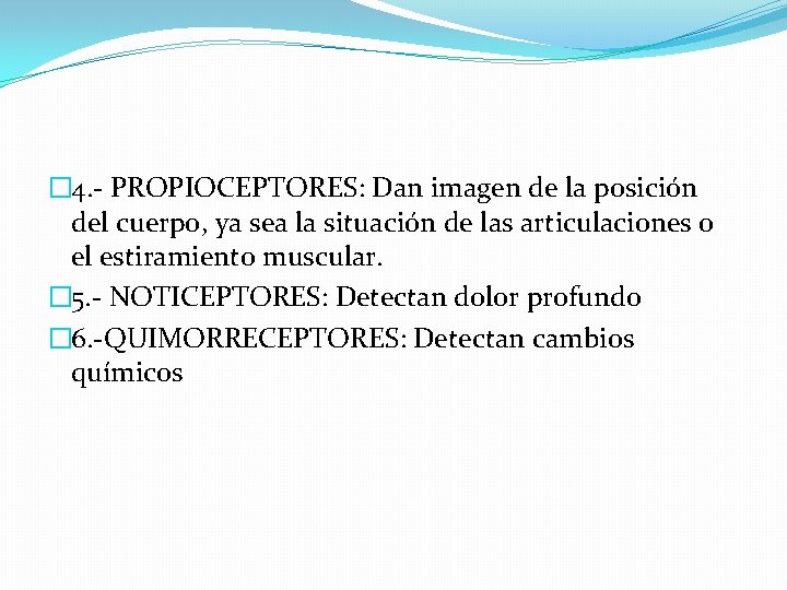 � 4. - PROPIOCEPTORES: Dan imagen de la posición del cuerpo, ya sea la