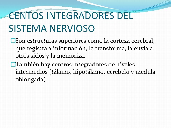 CENTOS INTEGRADORES DEL SISTEMA NERVIOSO �Son estructuras superiores como la corteza cerebral, que registra