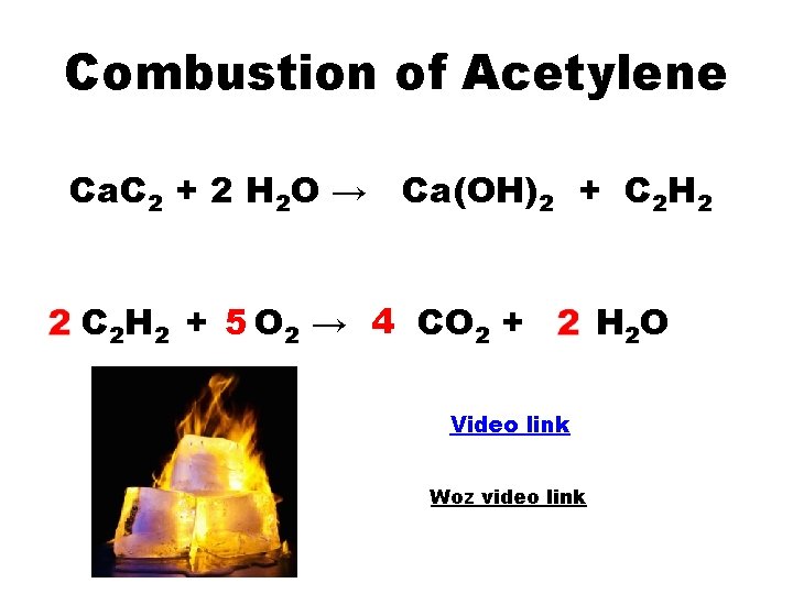 Combustion of Acetylene Ca. C 2 + 2 H 2 O → Ca(OH)2 +