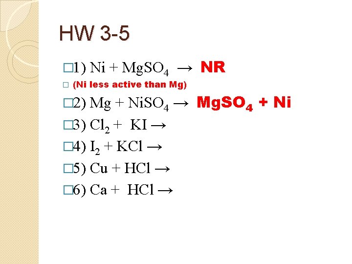 HW 3 -5 � 1) � Ni + Mg. SO 4 → NR (Ni