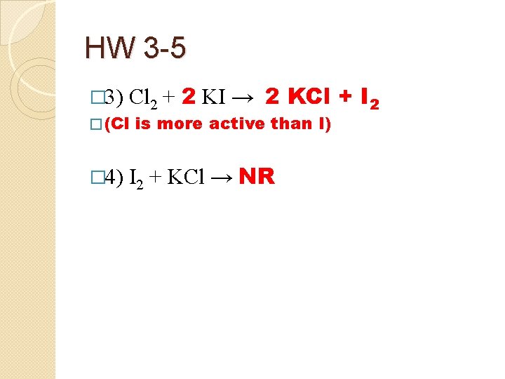 HW 3 -5 � 3) Cl 2 + 2 KI → 2 KCl +