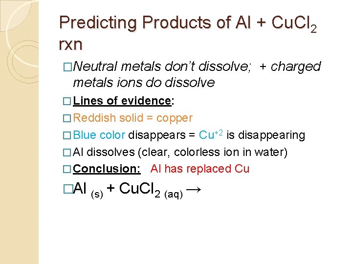 Predicting Products of Al + Cu. Cl 2 rxn �Neutral metals don’t dissolve; +