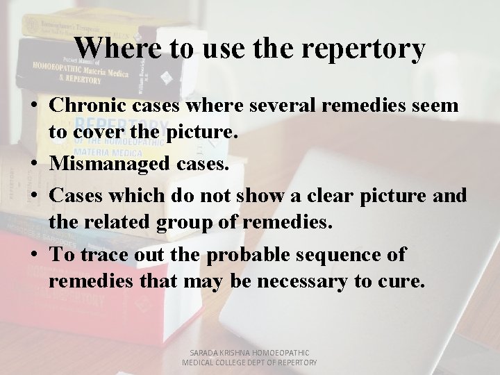 Where to use the repertory • Chronic cases where several remedies seem to cover