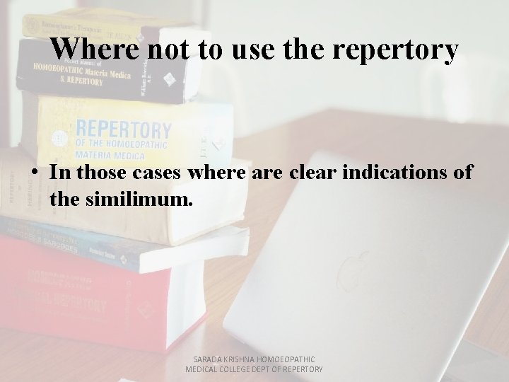 Where not to use the repertory • In those cases where are clear indications