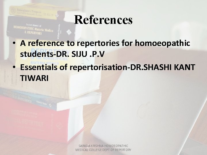 References • A reference to repertories for homoeopathic students-DR. SIJU. P. V • Essentials