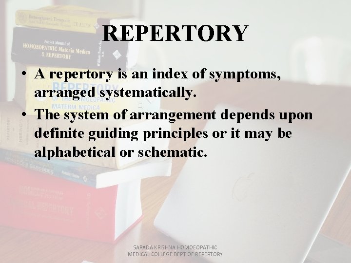 REPERTORY • A repertory is an index of symptoms, arranged systematically. • The system