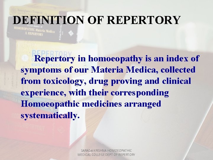 DEFINITION OF REPERTORY Repertory in homoeopathy is an index of symptoms of our Materia