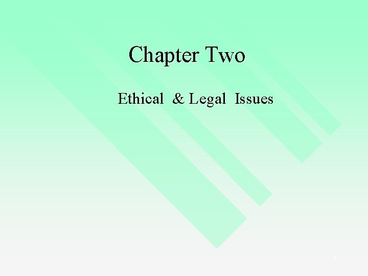 Chapter Two Ethical & Legal Issues 1 Chapter Two Ethical & Legal Issues 1