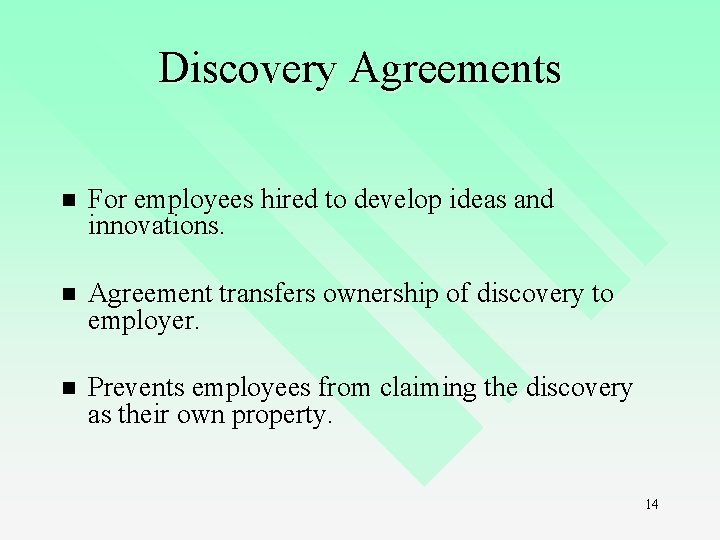 Discovery Agreements n For employees hired to develop ideas and innovations. n Agreement transfers Discovery Agreements n For employees hired to develop ideas and innovations. n Agreement transfers