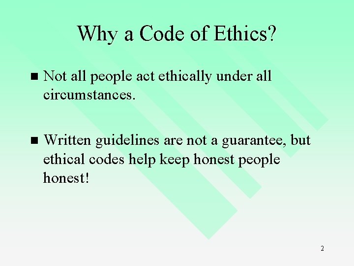 Why a Code of Ethics? n Not all people act ethically under all circumstances. Why a Code of Ethics? n Not all people act ethically under all circumstances.