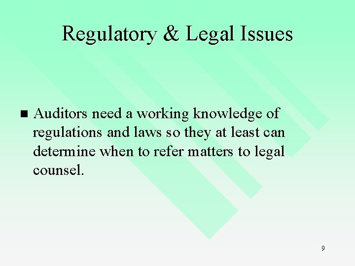 Regulatory & Legal Issues n Auditors need a working knowledge of regulations and laws Regulatory & Legal Issues n Auditors need a working knowledge of regulations and laws
