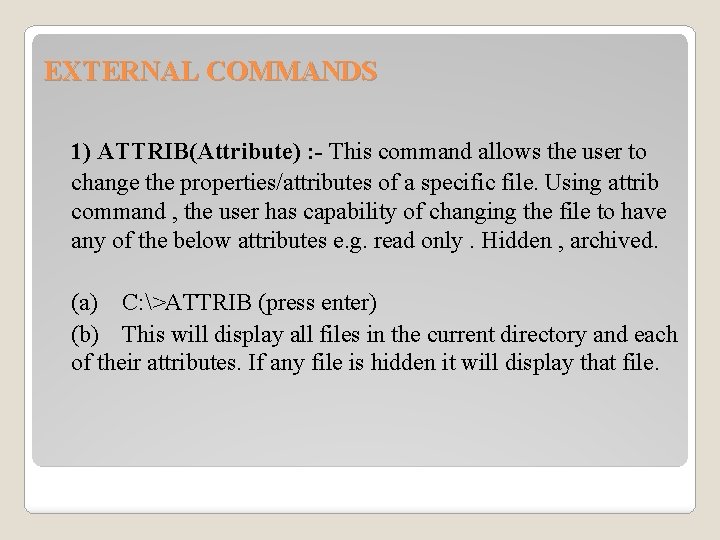 EXTERNAL COMMANDS 1) ATTRIB(Attribute) : - This command allows the user to change the