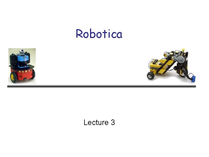 Robotica Lecture 3 