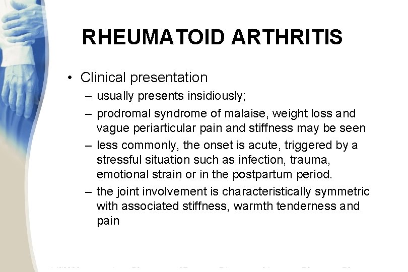 RHEUMATOID ARTHRITIS • Clinical presentation – usually presents insidiously; – prodromal syndrome of malaise,