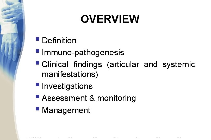 OVERVIEW § Definition § Immuno-pathogenesis § Clinical findings (articular manifestations) § Investigations § Assessment