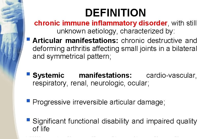 DEFINITION chronic immune inflammatory disorder, with still unknown aetiology, characterized by: § Articular manifestations: