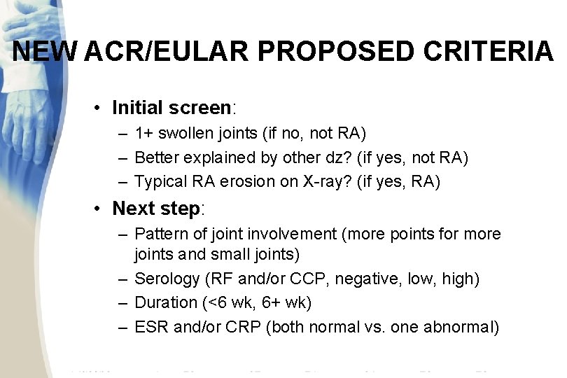 NEW ACR/EULAR PROPOSED CRITERIA • Initial screen: – 1+ swollen joints (if no, not