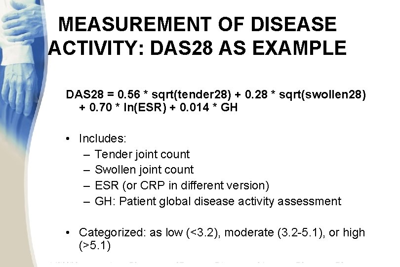 MEASUREMENT OF DISEASE ACTIVITY: DAS 28 AS EXAMPLE DAS 28 = 0. 56 *