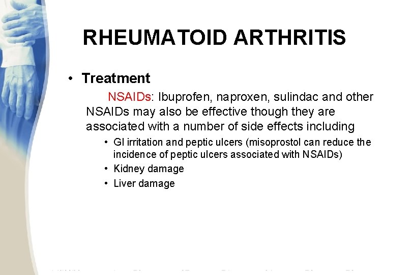 RHEUMATOID ARTHRITIS • Treatment NSAIDs: Ibuprofen, naproxen, sulindac and other NSAIDs may also be