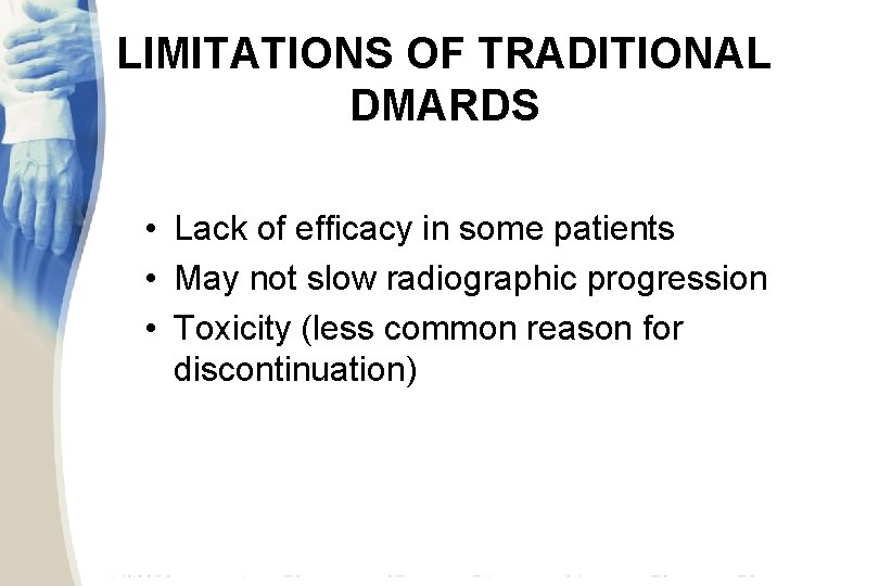 LIMITATIONS OF TRADITIONAL DMARDS • Lack of efficacy in some patients • May not