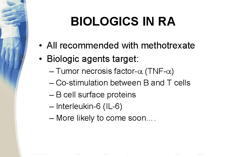 BIOLOGICS IN RA • All recommended with methotrexate • Biologic agents target: – Tumor