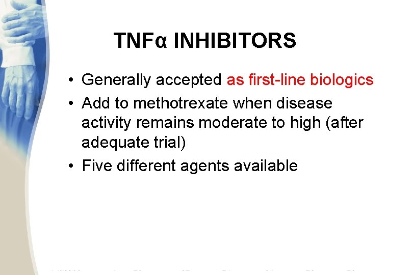 TNFα INHIBITORS • Generally accepted as first-line biologics • Add to methotrexate when disease