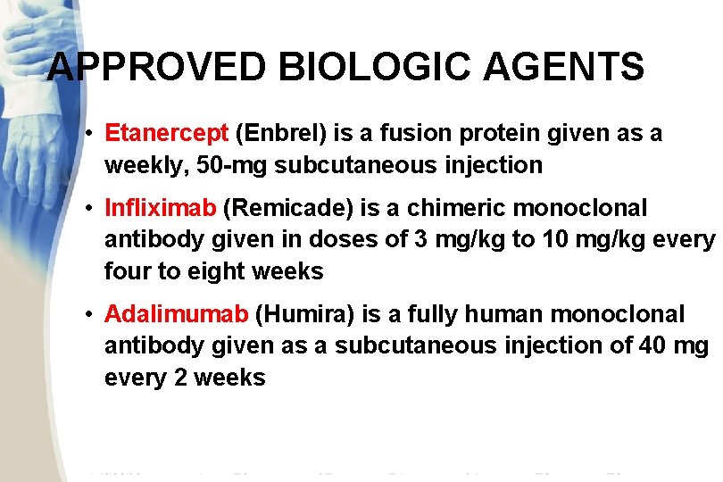 APPROVED BIOLOGIC AGENTS • Etanercept (Enbrel) is a fusion protein given as a weekly,