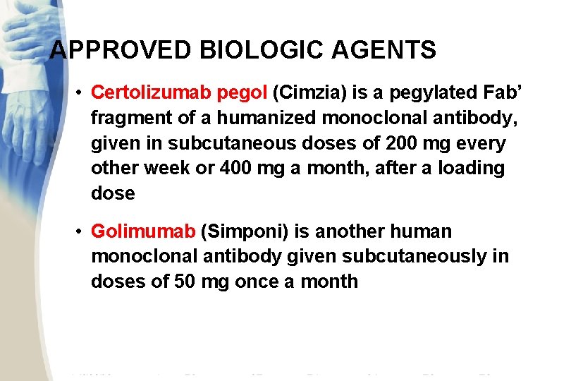 APPROVED BIOLOGIC AGENTS • Certolizumab pegol (Cimzia) is a pegylated Fab’ fragment of a